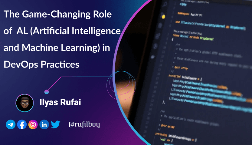 The Game-Changing Role of AL (Artificial Intelligence and Machine Learning) in DevOps Practices