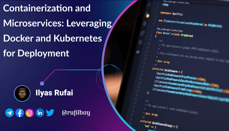 Day 96 -Containerization and Microservices: Leveraging Docker and Kubernetes for Deployment